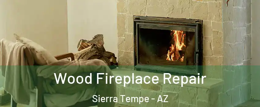 Wood Fireplace Repair Sierra Tempe - AZ