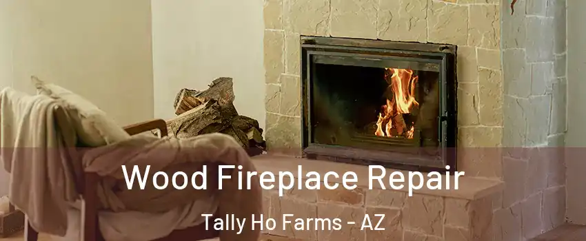 Wood Fireplace Repair Tally Ho Farms - AZ