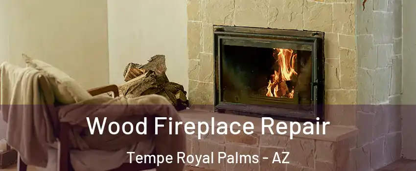 Wood Fireplace Repair Tempe Royal Palms - AZ