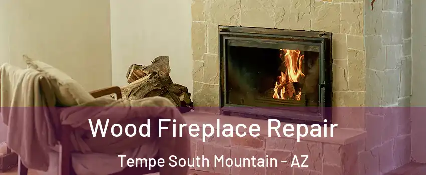 Wood Fireplace Repair Tempe South Mountain - AZ