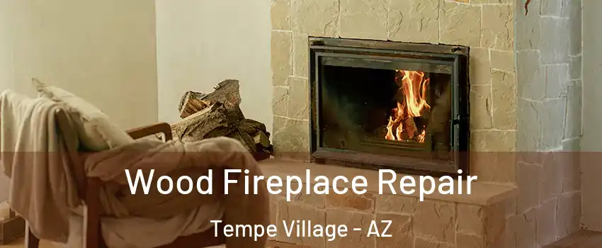 Wood Fireplace Repair Tempe Village - AZ