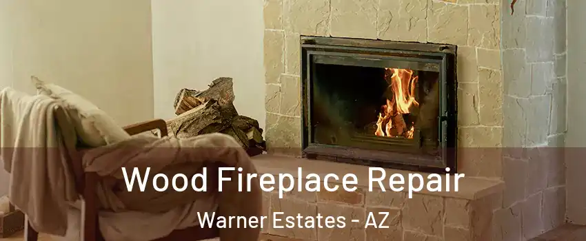 Wood Fireplace Repair Warner Estates - AZ