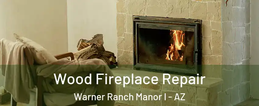 Wood Fireplace Repair Warner Ranch Manor I - AZ