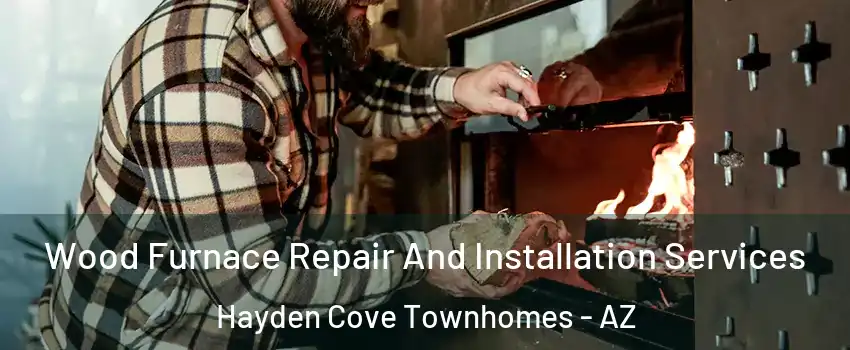 Wood Furnace Repair And Installation Services Hayden Cove Townhomes - AZ
