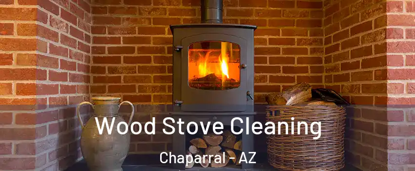 Wood Stove Cleaning Chaparral - AZ