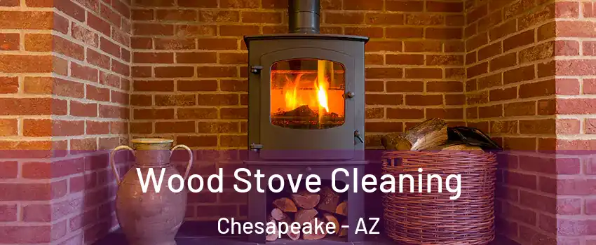 Wood Stove Cleaning Chesapeake - AZ