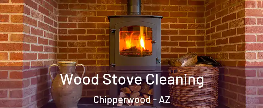 Wood Stove Cleaning Chipperwood - AZ