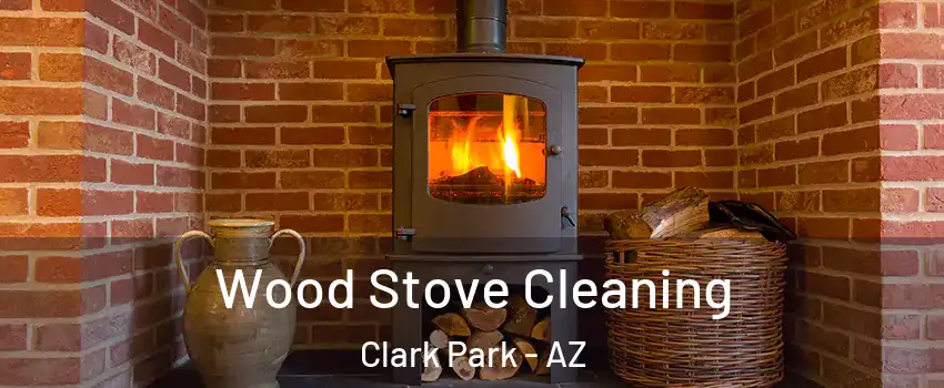 Wood Stove Cleaning Clark Park - AZ