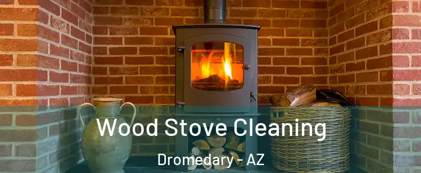 Wood Stove Cleaning Dromedary - AZ