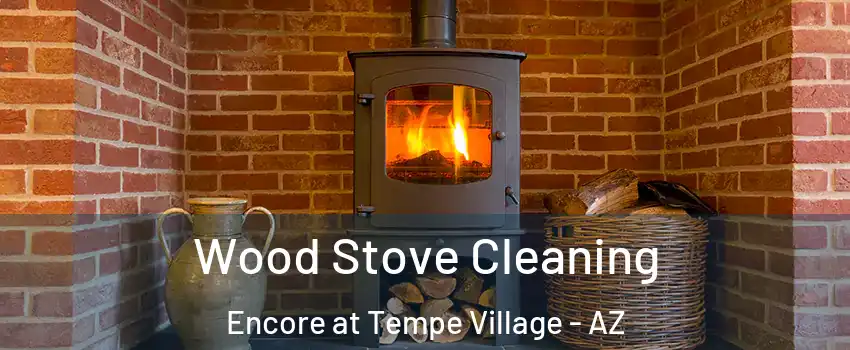 Wood Stove Cleaning Encore at Tempe Village - AZ
