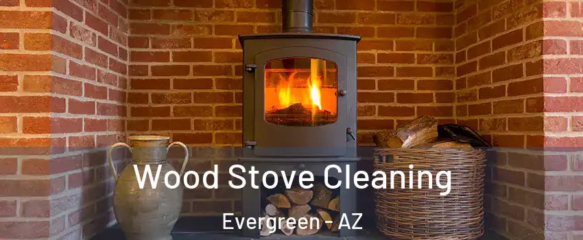 Wood Stove Cleaning Evergreen - AZ