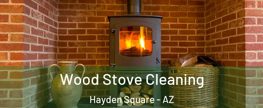 Wood Stove Cleaning Hayden Square - AZ