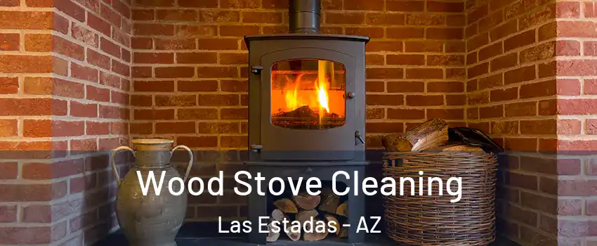Wood Stove Cleaning Las Estadas - AZ