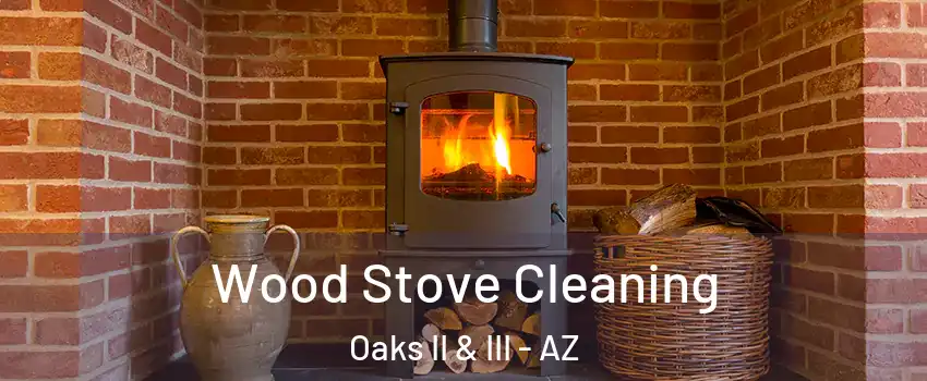 Wood Stove Cleaning Oaks II & III - AZ
