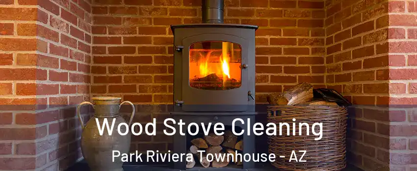 Wood Stove Cleaning Park Riviera Townhouse - AZ