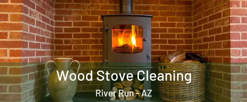 Wood Stove Cleaning River Run - AZ