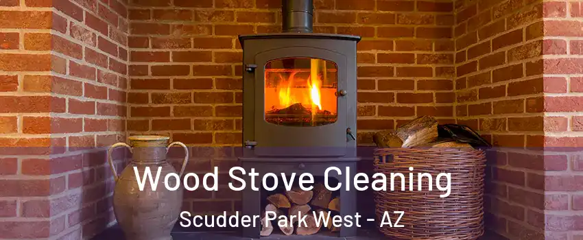 Wood Stove Cleaning Scudder Park West - AZ