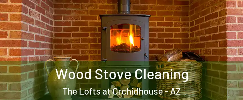 Wood Stove Cleaning The Lofts at Orchidhouse - AZ