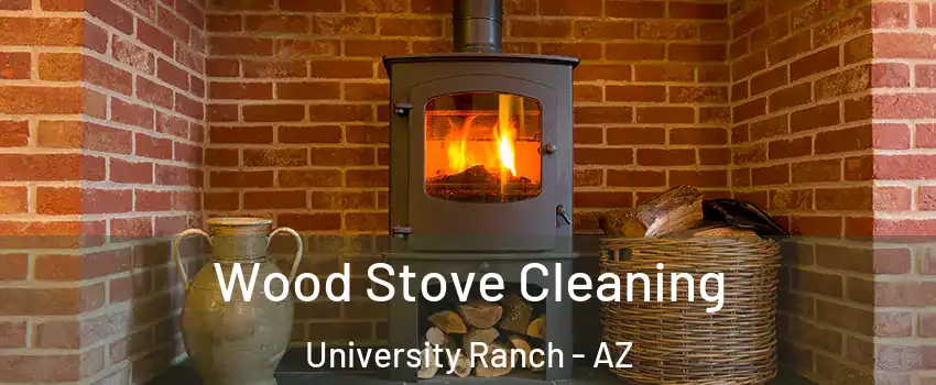 Wood Stove Cleaning University Ranch - AZ
