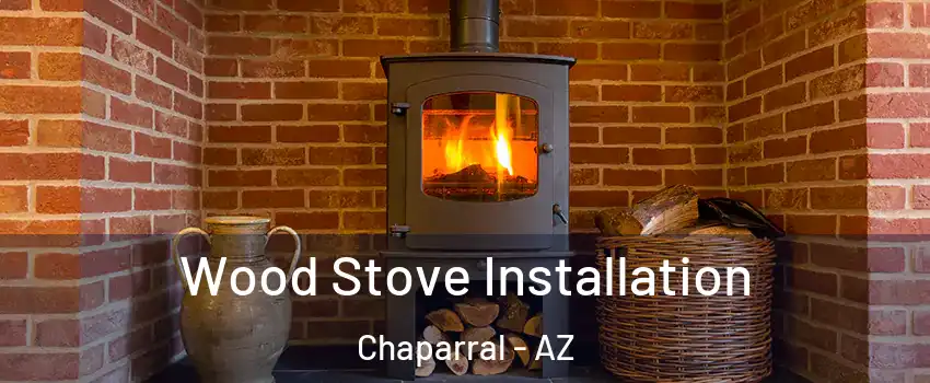 Wood Stove Installation Chaparral - AZ