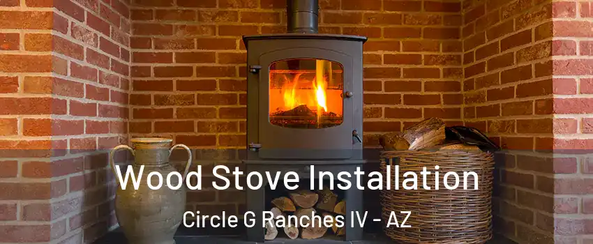 Wood Stove Installation Circle G Ranches IV - AZ