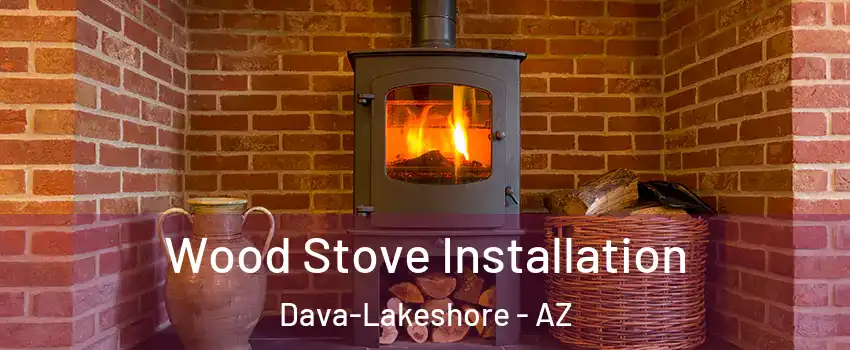 Wood Stove Installation Dava-Lakeshore - AZ