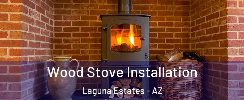 Wood Stove Installation Laguna Estates - AZ