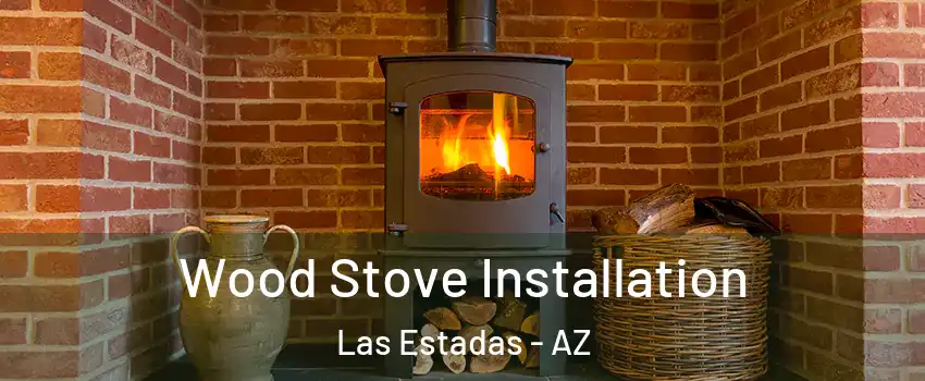 Wood Stove Installation Las Estadas - AZ