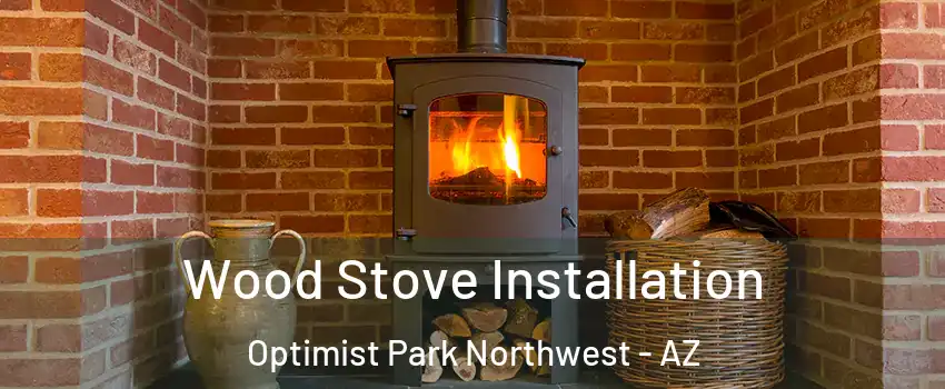 Wood Stove Installation Optimist Park Northwest - AZ