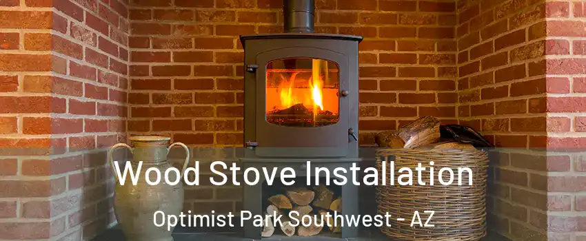 Wood Stove Installation Optimist Park Southwest - AZ