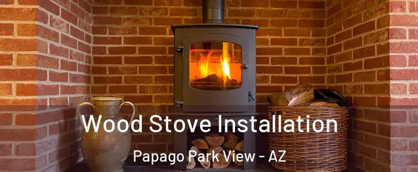 Wood Stove Installation Papago Park View - AZ