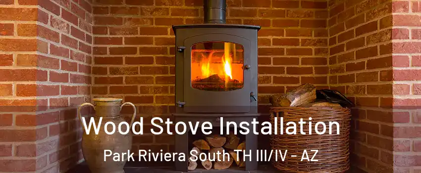 Wood Stove Installation Park Riviera South TH III/IV - AZ
