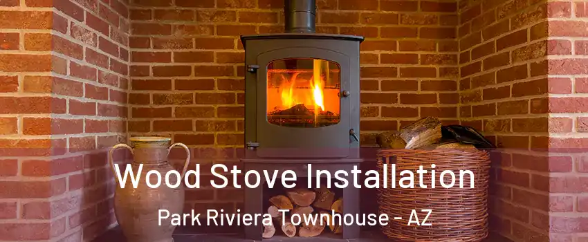 Wood Stove Installation Park Riviera Townhouse - AZ