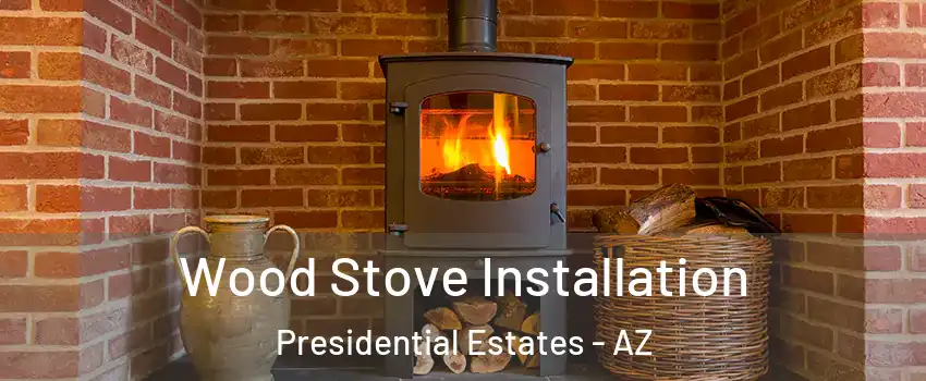 Wood Stove Installation Presidential Estates - AZ