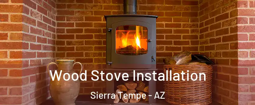 Wood Stove Installation Sierra Tempe - AZ