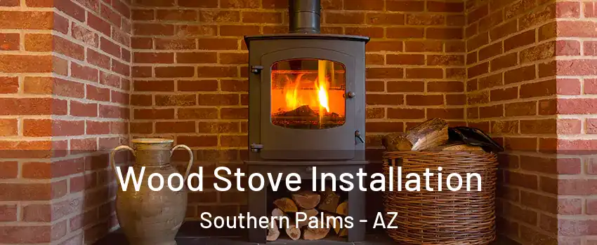 Wood Stove Installation Southern Palms - AZ