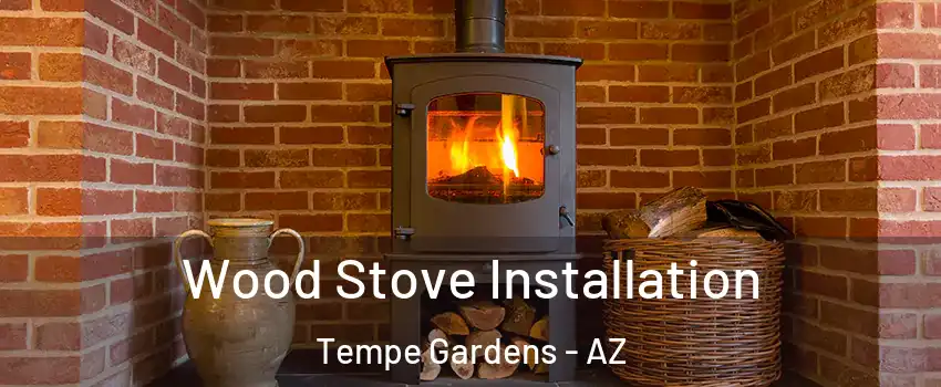 Wood Stove Installation Tempe Gardens - AZ