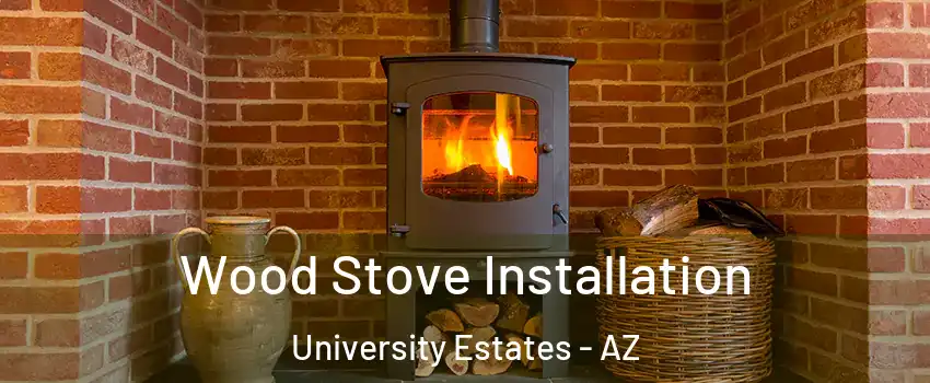 Wood Stove Installation University Estates - AZ