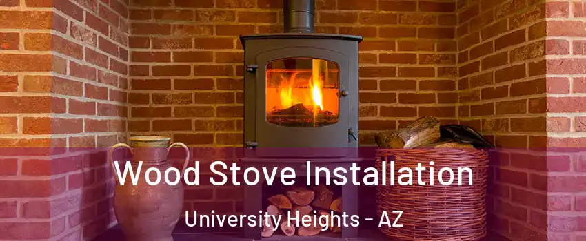 Wood Stove Installation University Heights - AZ