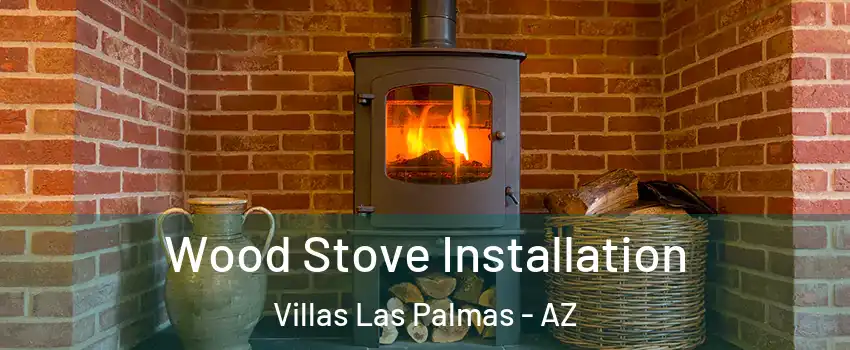 Wood Stove Installation Villas Las Palmas - AZ
