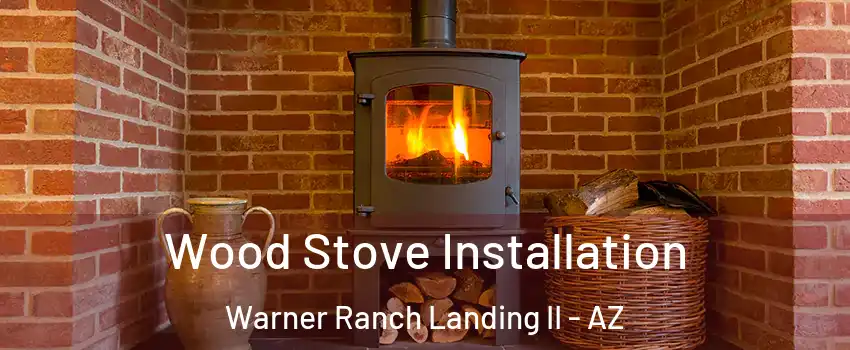 Wood Stove Installation Warner Ranch Landing II - AZ