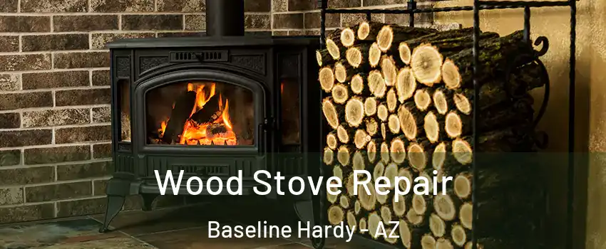 Wood Stove Repair Baseline Hardy - AZ