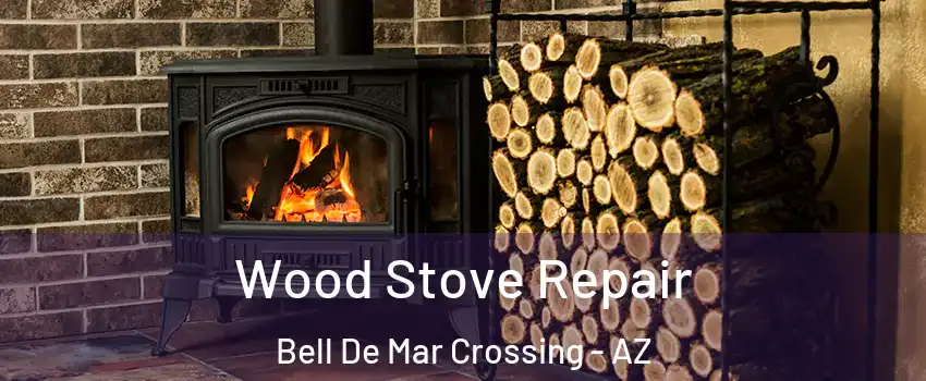 Wood Stove Repair Bell De Mar Crossing - AZ