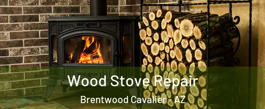 Wood Stove Repair Brentwood Cavalier - AZ