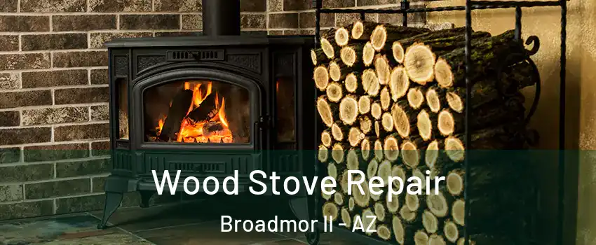 Wood Stove Repair Broadmor II - AZ