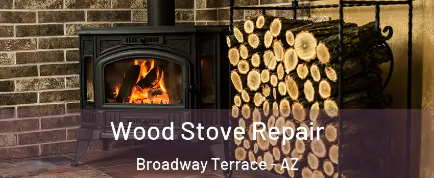 Wood Stove Repair Broadway Terrace - AZ