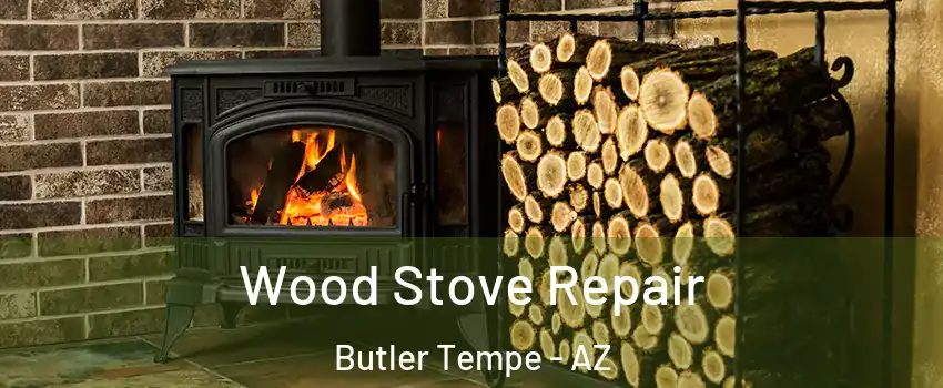 Wood Stove Repair Butler Tempe - AZ