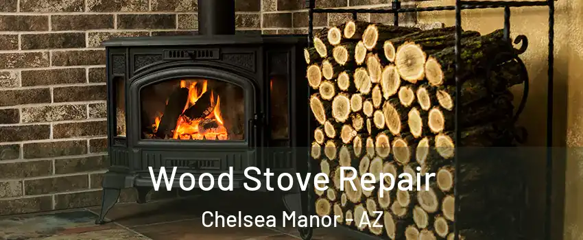 Wood Stove Repair Chelsea Manor - AZ