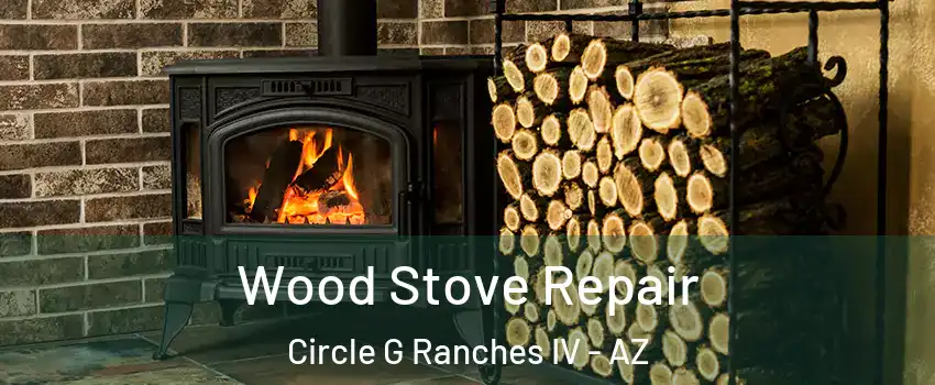 Wood Stove Repair Circle G Ranches IV - AZ