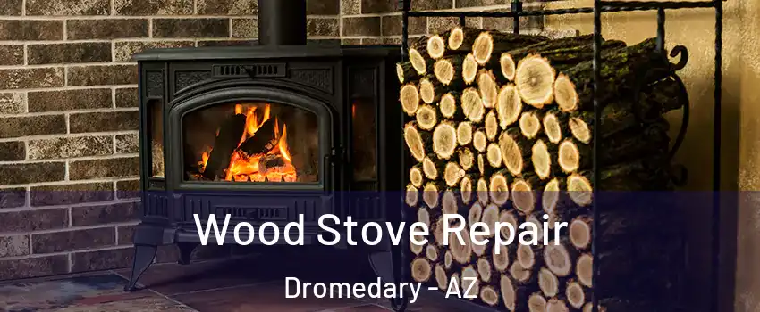 Wood Stove Repair Dromedary - AZ